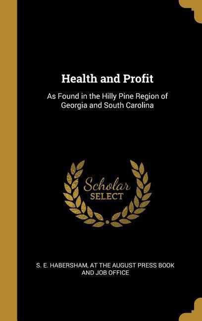 Health and Profit: As Found in the Hilly Pine Region of Georgia and South Carolina