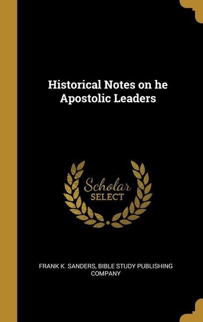 Historical Notes on he Apostolic Leaders