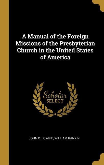 A Manual of the Foreign Missions of the Presbyterian Church in the United States of America