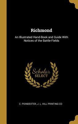 Richmond: An Illustrated Hand-Book and Guide With Notices of the Battle-Fields