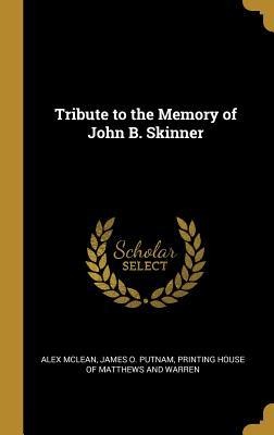 Tribute to the Memory of John B. Skinner