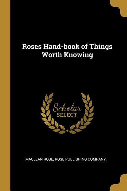 Roses Hand-book of Things Worth Knowing