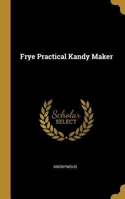 Frye Practical Kandy Maker