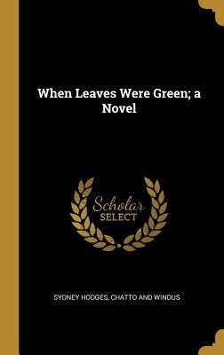 When Leaves Were Green; a Novel