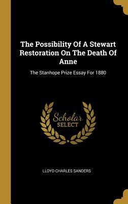 The Possibility Of A Stewart Restoration On The Death Of Anne: The Stanhope Prize Essay For 1880