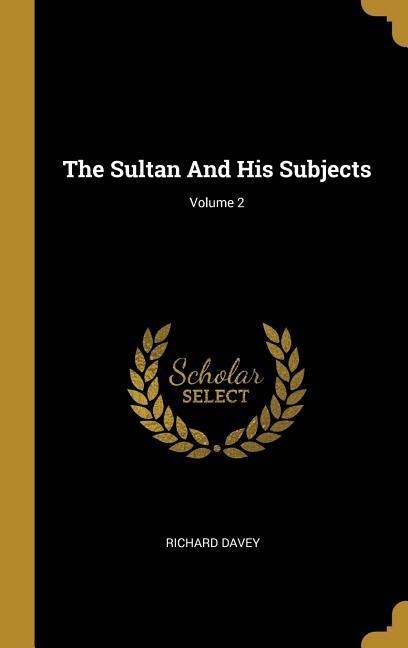 The Sultan And His Subjects; Volume 2
