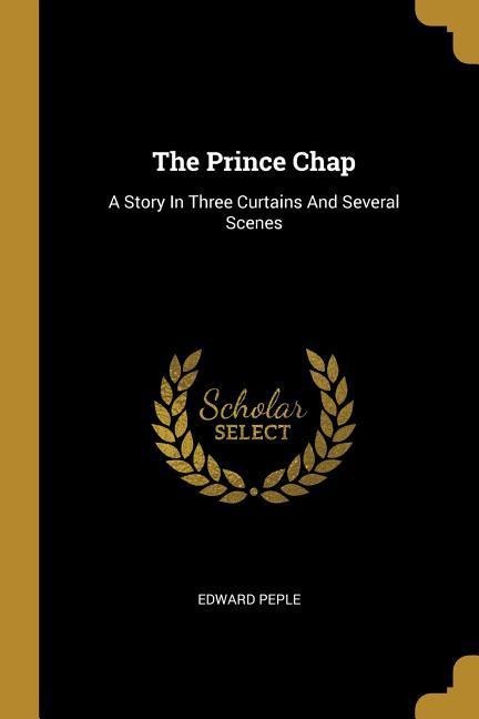 The Prince Chap: A Story In Three Curtains And Several Scenes