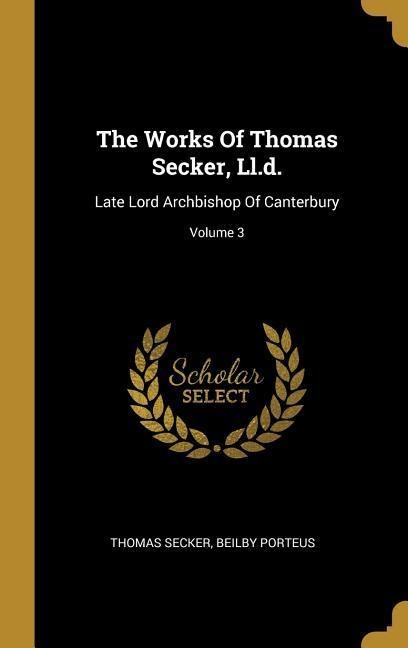The Works Of Thomas Secker, Ll.d.: Late Lord Archbishop Of Canterbury; Volume 3