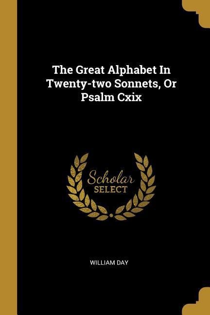 The Great Alphabet In Twenty-two Sonnets, Or Psalm Cxix
