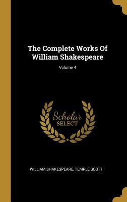 The Complete Works Of William Shakespeare; Volume 4