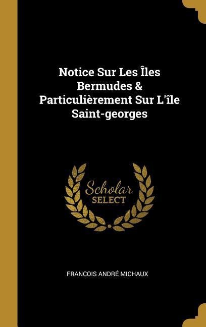 Notice Sur Les Îles Bermudes & Particulièrement Sur Lîle Saint-georges