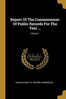 Report Of The Commissioner Of Public Records For The Year ...; Volume 1