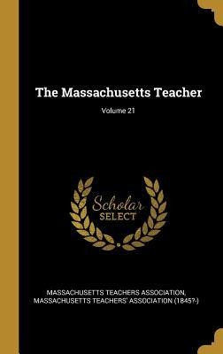 The Massachusetts Teacher; Volume 21