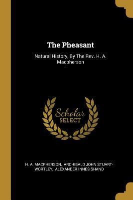 The Pheasant: Natural History, By The Rev. H. A. Macpherson