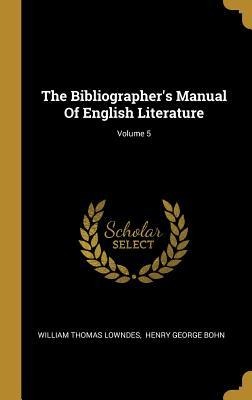 The Bibliographers Manual Of English Literature; Volume 5