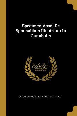 Specimen Acad. De Sponsalibus Illustrium In Cunabulis