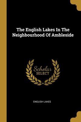 The English Lakes In The Neighbourhood Of Ambleside
