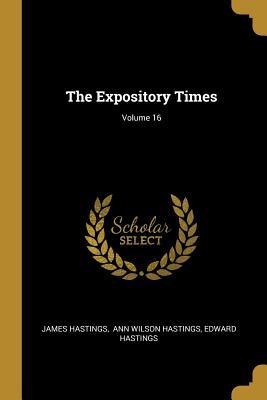 The Expository Times; Volume 16