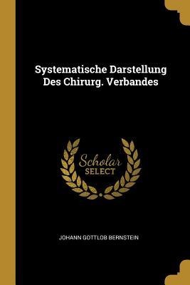 Systematische Darstellung Des Chirurg. Verbandes