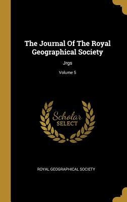 The Journal Of The Royal Geographical Society: Jrgs; Volume 5