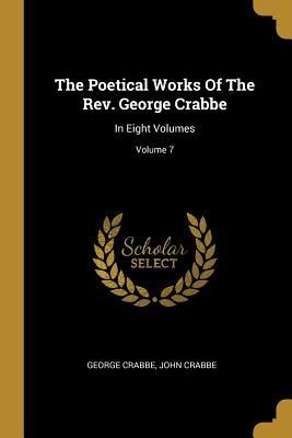 The Poetical Works Of The Rev. George Crabbe: In Eight Volumes; Volume 7