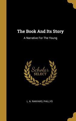 The Book And Its Story: A Narrative For The Young