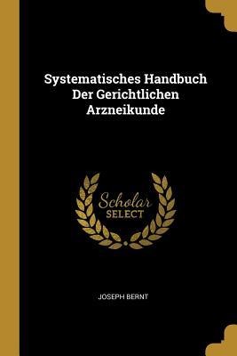 Systematisches Handbuch Der Gerichtlichen Arzneikunde
