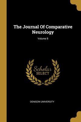 The Journal Of Comparative Neurology; Volume 8
