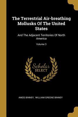The Terrestrial Air-breathing Mollusks Of The United States: And The Adjacent Territories Of North America; Volume 3