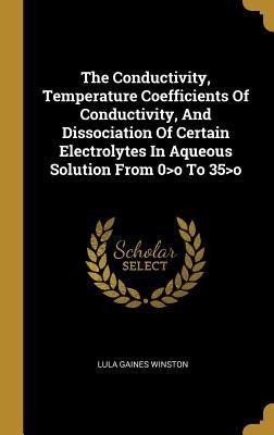 The Conductivity, Temperature Coefficients Of Conductivity, And Dissociation Of Certain Electrolytes In Aqueous Solution From 0>o To 35>o