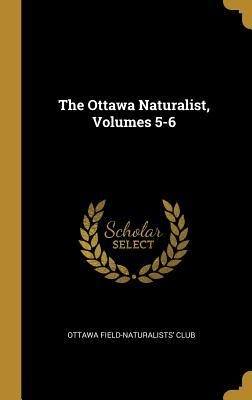 The Ottawa Naturalist, Volumes 5-6