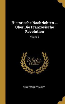 Historische Nachrichten ... Über Die Französische Revolution; Volume 9