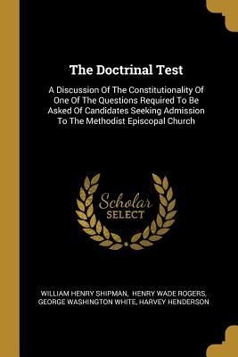 The Doctrinal Test: A Discussion Of The Constitutionality Of One Of The Questions Required To Be Asked Of Candidates Seeking Admission To The Methodist Episcopal Church