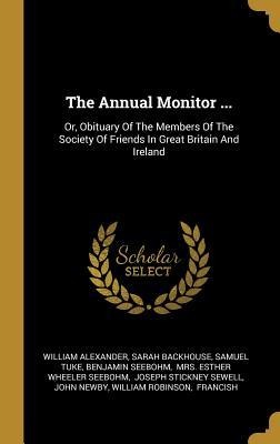 The Annual Monitor ...: Or, Obituary Of The Members Of The Society Of Friends In Great Britain And Ireland