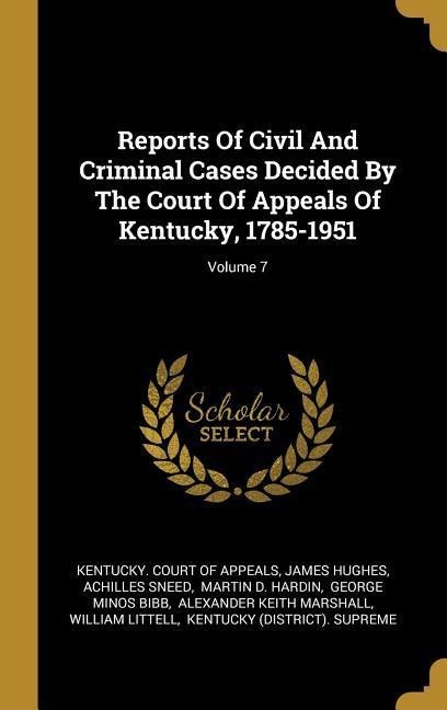 Reports Of Civil And Criminal Cases Decided By The Court Of Appeals Of Kentucky, 1785-1951; Volume 7
