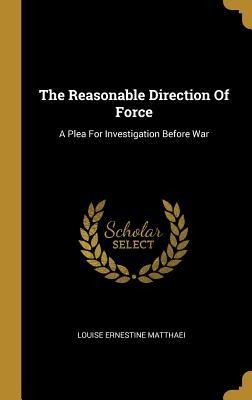 The Reasonable Direction Of Force: A Plea For Investigation Before War