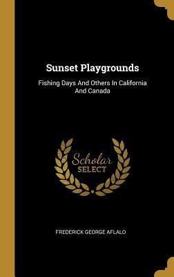 Sunset Playgrounds: Fishing Days And Others In California And Canada