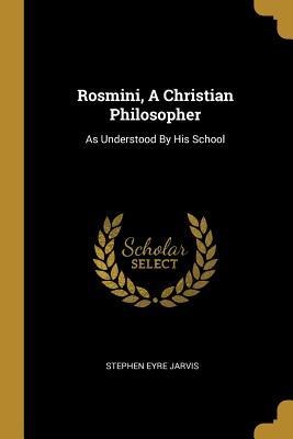 Rosmini, A Christian Philosopher: As Understood By His School