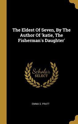 The Eldest Of Seven, By The Author Of katie, The Fishermans Daughter