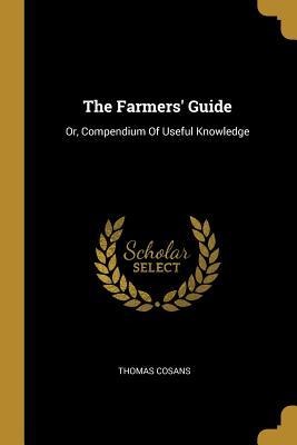 The Farmers Guide: Or, Compendium Of Useful Knowledge