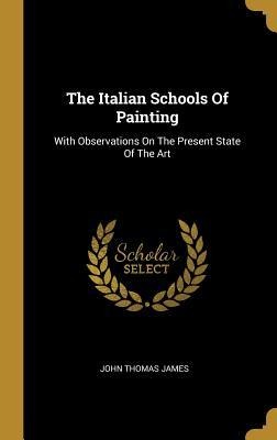 The Italian Schools Of Painting: With Observations On The Present State Of The Art