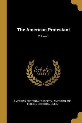 The American Protestant; Volume 1