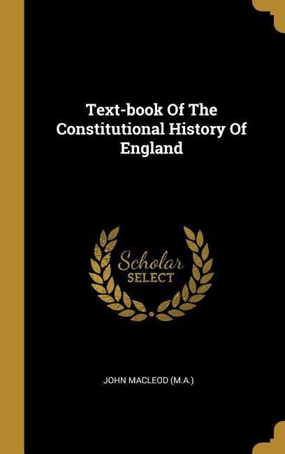 Text-book Of The Constitutional History Of England