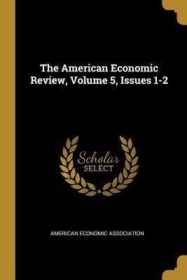 The American Economic Review, Volume 5, Issues 1-2