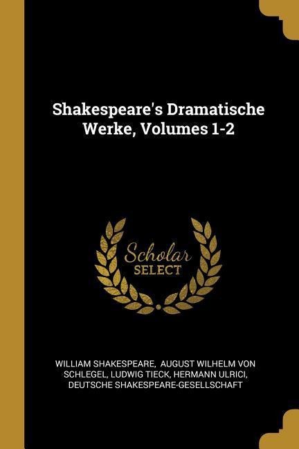 Shakespeares Dramatische Werke, Volumes 1-2
