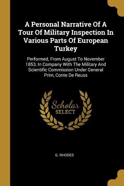 A Personal Narrative Of A Tour Of Military Inspection In Various Parts Of European Turkey: Performed, From August To November 1853, In Company With The Military And Scientific Commission Under General Prim, Conte De Reuss