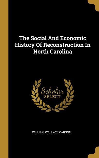 The Social And Economic History Of Reconstruction In North Carolina