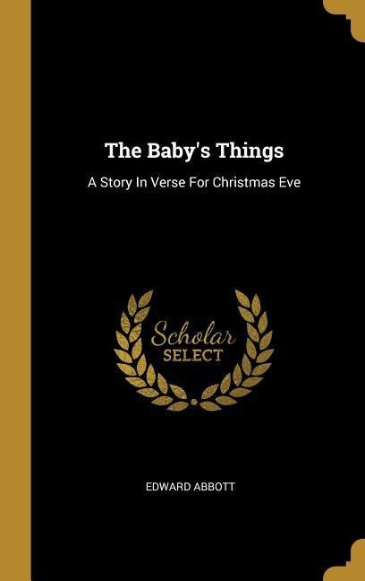 The Babys Things: A Story In Verse For Christmas Eve