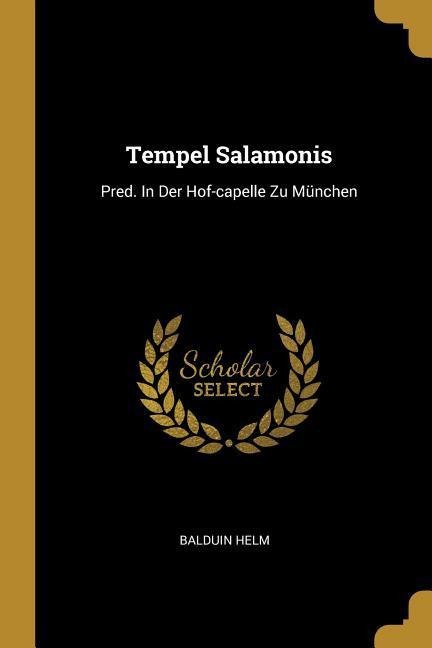 Tempel Salamonis: Pred. In Der Hof-capelle Zu München