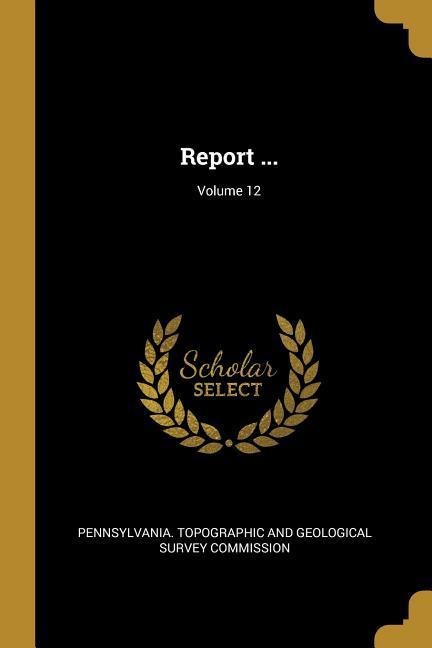 Report ...; Volume 12